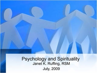 Psychology and Spirituality  Janet K. Ruffing, RSM July, 2009 