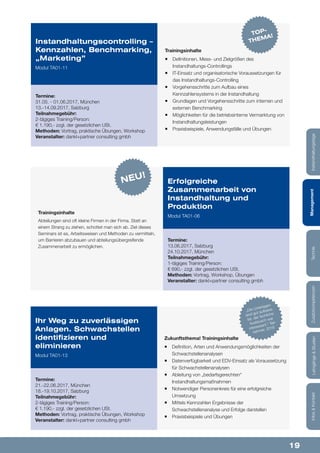 19
Lehrgänge&StudienInfos&KontaktZusatzkompetenzenTechnikManagementInstandhaltungstage
Zukunftsthema! Trainingsinhalte
¡¡ Definition, Arten und Anwendungsmöglichkeiten der
Schwachstellenanalysen
¡¡ Datenverfügbarkeit und EDV-Einsatz als Voraussetzung
für Schwachstellenanalysen
¡¡ Ableitung von „bedarfsgerechten“
Instandhaltungsmaßnahmen
¡¡ Notwendiger Personenkreis für eine erfolgreiche
Umsetzung
¡¡ Mittels Kennzahlen Ergebnisse der
Schwachstellenanalyse und Erfolge darstellen
¡¡ Praxisbeispiele und Übungen
Ihr Weg zu zuverlässigen
Anlagen. Schwachstellen
identifizieren und
eliminieren
Modul TA01-13
Termine:
21.-22.06.2017, München
18.-19.10.2017, Salzburg
Teilnahmegebühr:
2-tägiges Training/Person:
€ 1.190,- zzgl. der gesetzlichen USt.
Methoden: Vortrag, praktische Übungen, Workshop
Veranstalter: dankl+partner consulting gmbh
„Die Unterlagen
sind gut aufberei-
tet, der fachliche
Austausch war
interessant.“ Teil-
nehmer, 2016
Trainingsinhalte
¡¡ Definitionen, Mess- und Zielgrößen des
Instandhaltungs-Controllings
¡¡ IT-Einsatz und organisatorische Voraussetzungen für
das Instandhaltungs-Controlling
¡¡ Vorgehensschritte zum Aufbau eines
Kennzahlensystems in der Instandhaltung
¡¡ Grundlagen und Vorgehensschritte zum internen und
externen Benchmarking
¡¡ Möglichkeiten für die betriebsinterne Vermarktung von
Instandhaltungsleistungen
¡¡ Praxisbeispiele, Anwendungsfälle und Übungen
Instandhaltungscontrolling –
Kennzahlen, Benchmarking,
„Marketing”
Modul TA01-11
Termine:
31.05. - 01.06.2017, München
13.-14.09.2017, Salzburg
Teilnahmegebühr:
2-tägiges Training/Person:
€ 1.190,- zzgl. der gesetzlichen USt.
Methoden: Vortrag, praktische Übungen, Workshop
Veranstalter: dankl+partner consulting gmbh
TOP-
THEMA!
Trainingsinhalte
Abteilungen sind oft kleine Firmen in der Firma. Statt an
einem Strang zu ziehen, schottet man sich ab. Ziel dieses
Seminars ist es, Arbeitsweisen und Methoden zu vermitteln,
um Barrieren abzubauen und abteilungsübergreifende
Zusammenarbeit zu ermöglichen.
Erfolgreiche
Zusammenarbeit von
Instandhaltung und
Produktion
Modul TA01-06
Termine:
13.06.2017, Salzburg
24.10.2017, München
Teilnahmegebühr:
1-tägiges Training/Person:
€ 690,- zzgl. der gesetzlichen USt.
Methoden: Vortrag, Workshop, Übungen
Veranstalter: dankl+partner consulting gmbh
NEU!
 