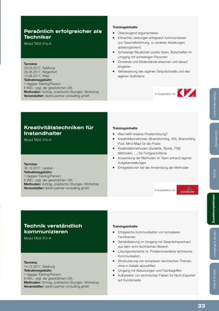 33
Lehrgänge&StudienInfos&KontaktZusatzkompetenzenTechnik
Management
Instandhaltungstage
Trainingsinhalte
¡¡ Erfolgreiche Kommunikation von komplexen
Fachthemen
¡¡ Sensibilisierung im Umgang mit Gesprächspartnern
aus dem nicht-technischen Bereich
¡¡ Lösungsorientierte vs. Problemorientierte technische
Kommunikation
¡¡ Strukturierung von komplexen technischen Themen,
ohne in Details abzudriften
¡¡ Umgang mit Abkürzungen und Fachbegriffen
¡¡ Aufbereiten von technischen Fakten für Nicht-Experten
auf Kundenseite
Trainingsinhalte
¡¡ Was heißt kreative Problemlösung?
¡¡ Kreativitätsmethoden (Brainstorming, 635, Brainwriting
Pool, Mind Map) für die Praxis
¡¡ Kreativitätsmethoden (Synektik, Bionik, TRIZ
Methoden, …) für Fortgeschrittene
¡¡ Anwendung der Methoden im Team anhand eigener
Aufgabenstellungen
¡¡ Erfolgsfaktoren bei der Anwendung der Methoden
Trainingsinhalte
¡¡ Überzeugend argumentieren
¡¡ Erbrachte Leistungen erfolgreich kommunizieren
(zur Geschäftsführung, zu anderen Abteilungen,
abteilungsintern)
¡¡ Schwierige Situationen positiv lösen, Botschaften im
Umgang mit schwierigen Personen
¡¡ Einwände und Widerstände erkennen und darauf
eingehen
¡¡ Verbesserung des eigenen Gesprächsstils und des
eigenen Auftretens
Technik verständlich
kommunizieren
Modul TA03-31c-A
Kreativitätstechniken für
Instandhalter
Modul TA03-31b-A
Persönlich erfolgreicher als
Techniker
Modul TA03-31a-A
Termine:
14.12.2017, Salzburg
Teilnahmegebühr:
1-tägiges Training/Person:
€ 690,- zzgl. der gesetzlichen USt.
Methoden: Vortrag, praktische Übungen, Workshop
Veranstalter: dankl+partner consulting gmbh
Termine:
06.12.2017, Leoben
Teilnahmegebühr:
1-tägiges Training/Person:
€ 690,- zzgl. der gesetzlichen USt.
Methoden: Vortrag, praktische Übungen, Workshop
Veranstalter: dankl+partner consulting gmbh
Termine:
29.03.2017, Salzburg
08.06.2017, Klagenfurt
12.09.2017, Wien
Teilnahmegebühr:
1-tägiges Training/Person:
€ 690,- zzgl. der gesetzlichen USt.
Methoden: Vortrag, praktische Übungen, Workshop
Veranstalter: dankl+partner consulting gmbh
In Kooperation mit:
In Kooperation mit:
 