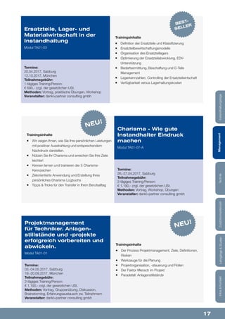 17
Lehrgänge&StudienInfos&KontaktZusatzkompetenzenTechnikManagementInstandhaltungstage
Trainingsinhalte
¡¡ Definition der Ersatzteile und Klassifizierung
¡¡ Ersatzteilbewirtschaftungsmodelle
¡¡ Organisation des Ersatzteillagers
¡¡ Optimierung der Ersatzteilabwicklung, EDV-
Unterstützung
¡¡ Bedarfsermittlung, Beschaffung und C-Teile
Management
¡¡ Lagerkennzahlen, Controlling der Ersatzteilwirtschaft
¡¡ Verfügbarkeit versus Lagerhaltungskosten
Ersatzteile, Lager- und
Materialwirtschaft in der
Instandhaltung
Modul TA01-03
Termine:
20.04.2017, Salzburg
12.10.2017, München
Teilnahmegebühr:
1-tägiges Training/Person:
€ 690,- zzgl. der gesetzlichen USt.
Methoden: Vortrag, praktische Übungen, Workshop
Veranstalter: dankl+partner consulting gmbh
BEST-
SELLER
Trainingsinhalte
¡¡ Wir zeigen Ihnen, wie Sie Ihre persönlichen Leistungen
mit positiver Ausstrahlung und entsprechendem
Nachdruck darstellen.
¡¡ Nützen Sie Ihr Charisma und erreichen Sie Ihre Ziele
leichter!
¡¡ Kennen lernen und trainieren der 5 Charisma-
Kennzeichen
¡¡ Zielorientierte Anwendung und Erstellung Ihres
persönliches Charisma Logbuchs
¡¡ Tipps & Tricks für den Transfer in Ihren Berufsalltag
Charisma - Wie gute
Instandhalter Eindruck
machen
Modul TA01-07-A
Termine:
26.-27.04.2017, Salzburg
Teilnahmegebühr:
2-tägiges Training/Person:
€ 1.190,- zzgl. der gesetzlichen USt.
Methoden: Vortrag, Workshop, Übungen
Veranstalter: dankl+partner consulting gmbh
NEU!
Trainingsinhalte
¡¡ Der Prozess Projektmanagement, Ziele, Definitionen,
Risiken
¡¡ Werkzeuge für die Planung
¡¡ Projektorganisation, -steuerung und Rollen
¡¡ Der Faktor Mensch im Projekt
¡¡ Paradefall: Anlagenstillstände
Projektmanagement
für Techniker. Anlagen-
stillstände und -projekte
erfolgreich vorbereiten und
abwickeln.
Modul TA01-01
Termine:
03.-04.05.2017, Salzburg
19.-20.09.2017, München
Teilnahmegebühr:
2-tägiges Training/Person:
€ 1.190,- zzgl. der gesetzlichen USt.
Methoden: Vortrag, Gruppenübung, Diskussion,
Brainstorming, Erfahrungsaustausch zw. Teilnehmern
Veranstalter: dankl+partner consulting gmbh
NEU!
 