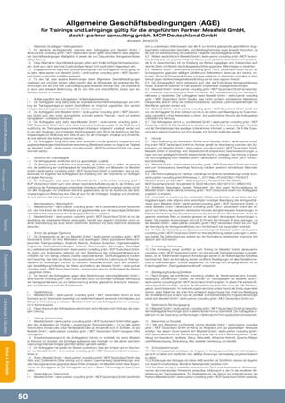 50
Lehrgänge&StudienInfos&KontaktZusatzkompetenzenTechnik
Management
Instandhaltungstage
Allgemeine Geschäftsbedingungen (AGB)
für Trainings und Lehrgänge gültig für die angeführten Partner: Messfeld GmbH,
dankl+partner consulting gmbh, MCP Deutschland GmbH
aktualisiert: Jänner 2016
1.	 Allgemeine Grundlagen / Geltungsbereich
1.1	 Für sämtliche Rechtsgeschäfte zwischen dem Auftraggeber und Messfeld GmbH /
dankl+partner consulting gmbh / MCP Deutschland GmbH gelten ausschließlich diese allgemei-
nen Geschäftsbedingungen. Maßgeblich ist jeweils die zum Zeitpunkt des Vertragsabschlusses
gültige Fassung.
1.2	 Diese Allgemeinen Geschäftsbedingungen gelten auch für alle künftigen Vertragsbeziehun-
gen, somit auch dann, wenn bei Zusatzverträgen darauf nicht ausdrücklich hingewiesen wird.
1.3	 Entgegenstehende Allgemeine Geschäftsbedingungen des Auftraggebers sind ungültig, es
sei denn, diese werden von Messfeld GmbH / dankl+partner consulting gmbh / MCP Deutsch-
land GmbH ausdrücklich schriftlich anerkannt.
1.4	 Für den Fall, dass einzelne Bestimmungen dieser Allgemeinen Geschäftsbedingungen
unwirksam sein und/oder werden sollten, berührt dies die Wirksamkeit der verbleibenden Be-
stimmungen und der unter ihrer Zugrundelegung geschlossenen Verträge nicht. Die unwirksame
ist durch eine wirksame Bestimmung, die ihr dem Sinn und wirtschaftlichen Zweck nach am
nächsten kommt, zu ersetzen.
2.	 Aufklärungspflicht des Auftraggebers / Vollständigkeitserklärung
2.1	 Der Auftraggeber sorgt dafür, dass die organisatorischen Rahmenbedingungen bei Erfül-
lung des Trainingsauftrages an seinem Geschäftssitz ein möglichst ungestörtes, dem raschen
Fortgang des Trainingsprozesses förderliches Arbeiten erlauben.
2.2	 Der Auftraggeber wird Messfeld GmbH / dankl+partner consulting gmbh / MCP Deutsch-
land GmbH auch über vorher durchgeführte und/oder laufende Trainings – auch auf anderen
Fachgebieten – umfassend informieren.
2.3	 Der Auftraggeber sorgt dafür, dass Messfeld GmbH / dankl+partner consulting gmbh /
MCP Deutschland GmbH auch ohne deren besondere Aufforderung alle für die Erfüllung und
Ausführung des Trainingsauftrages notwendigen Unterlagen zeitgerecht vorgelegt werden und
ihr von allen Vorgängen und Umständen Kenntnis gegeben wird, die für die Ausführung des Trai-
ningsauftrages von Bedeutung sind. Dies gilt auch für alle Unterlagen, Vorgänge und Umstände,
die erst während des Trainings bekannt werden.
2.4	 Der Auftraggeber sorgt dafür, dass seine Mitarbeiter und die gesetzlich vorgesehene und
gegebenenfalls eingerichtete Arbeitnehmervertretung (Betriebsrat) bereits vor Beginn der Tätigkeit
der Messfeld GmbH / dankl+partner consulting gmbh / MCP Deutschland GmbH von dieser
informiert werden.
3.	 Sicherung der Unabhängigkeit
3.1	 Die Vertragspartner verpflichten sich zur gegenseitigen Loyalität.
3.2	 Die Vertragspartner verpflichten sich gegenseitig, alle Vorkehrungen zu treffen, die geeignet
sind, die Gefährdung der Unabhängigkeit der beauftragten Dritten und Mitarbeiter der Messfeld
GmbH / dankl+partner consulting gmbh / MCP Deutschland GmbH zu verhindern. Dies gilt ins-
besondere für Angebote des Auftraggebers auf Anstellung bzw. der Übernahme von Aufträgen
auf eigene Rechnung.
3.3	 Der Auftraggeber sorgt dafür, dass Messfeld GmbH / dankl+partner consulting gmbh /
MCP Deutschland GmbH auch ohne dessen besondere Aufforderung alle für die Erfüllung und
Ausführung des Trainingsauftrages notwendigen Unterlagen zeitgerecht vorgelegt werden und ihr
von allen Vorgängen und Umständen Kenntnis gegeben wird, die für die Ausführung des Bera-
tungsauftrages von Bedeutung sind. Dies gilt auch für alle Unterlagen, Vorgänge und Umstände,
die erst während des Trainings bekannt werden.
4.	 Berichterstattung / Berichtspflicht
4.1	 Messfeld GmbH / dankl+partner consulting gmbh / MCP Deutschland GmbH verpflichtet
sich, über ihre Arbeit, die ihrer Mitarbeiter und gegebenenfalls auch die beauftragter Dritter dem
Arbeitsfortschritt entsprechend dem Auftraggeber Bericht zu erstatten.
4.2	 Messfeld GmbH / dankl+partner consulting gmbh / MCP Deutschland GmbH ist bei der
Herstellung des vereinbarten Werkes weisungsfrei, handelt nach eigenem Gutdünken und in ei-
gener Verantwortung. Sie ist an keinen bestimmten Arbeitsort und keine bestimmte Arbeitszeit
gebunden.
5.	 Schutz des geistigen Eigentums
5.1	 Die Urheberrechte an den von Messfeld GmbH / dankl+partner consulting gmbh / MCP
Deutschland GmbH und ihren Mitarbeitern und beauftragten Dritten geschaffenen Werke (ins-
besondere Trainingsunterlagen, Angebote, Berichte, Analysen, Gutachten, Organisationspläne,
Programme, Leistungsbeschreibungen, Entwürfe, Berechnungen, Zeichnungen, Datenträger
etc.) verbleiben bei Messfeld GmbH / dankl+partner consulting gmbh / MCP Deutschland GmbH.
Sie dürfen vom Auftraggeber während und nach Beendigung des Vertragsverhältnisses aus-
schließlich für vom Vertrag umfasste Zwecke verwendet werden. Der Auftraggeber ist insofern
nicht berechtigt, das Werk (die Werke) ohne ausdrückliche schriftliche Zustimmung der Trainings-
akademie zu vervielfältigen und/oder zu verbreiten. Keinesfalls entsteht durch eine unberech-
tigte Vervielfältigung/Verbreitung des Werks eine Haftung der Messfeld GmbH / dankl+partner
consulting gmbh / MCP Deutschland GmbH – insbesondere etwa für die Richtigkeit des Werkes
– gegenüber Dritten.
5.2.	 Der Verstoß des Auftraggebers gegen diese Bestimmungen berechtigt Messfeld GmbH /
dankl+partner consulting gmbh / MCP Deutschland GmbH zur sofortigen vorzeitigen Beendigung
des Vertragsverhältnisses und zur Geltendmachung anderer gesetzlicher Ansprüche, insbeson-
dere auf Unterlassung und/oder Schadenersatz.
6.	Gewährleistung
6.1	 Messfeld GmbH / dankl+partner consulting gmbh / MCP Deutschland GmbH ist ohne
Rücksicht auf ein Verschulden berechtigt und verpflichtet, bekannt werdende Unrichtigkeiten und
Mängel an ihrer Leistung zu beheben. Messfeld GmbH wird den Auftraggeber hiervon unverzüg-
lich in Kenntnis setzen.
6.2.	 Dieser Anspruch des Auftraggebers erlischt nach sechs Monaten nach Erbringen der jewei-
ligen Leistung.
7.	 Haftung / Schadenersatz
7.1 	 Messfeld GmbH / dankl+partner consulting gmbh / MCP Deutschland GmbH haftet gegen-
über dem Auftraggeber für Schäden – ausgenommen Personenschäden – nur im Falle groben
Verschuldens (Vorsatz oder grobe Fahrlässigkeit). Dies gilt sinngemäß auch für Schäden, die auf
Messfeld GmbH / dankl+partner consulting gmbh / MCP Deutschland GmbH bezogene Dritte
zurückgehen.
7.2	 Schadensersatzansprüche des Auftraggebers können nur innerhalb von sechs Monaten
ab Kenntnis von Schaden und Schädiger, spätestens aber innerhalb von drei Jahren nach dem
anspruchsgründenden Ereignis gerichtlich geltend gemacht werden.
7.3	 Der Auftraggeber hat jeweils den Beweis zu erbringen, dass der Schaden auf ein Verschul-
den der Messfeld GmbH / dankl+partner consulting gmbh / MCP Deutschland GmbH zurückzu-
führen ist.
7.4	 Sofern Messfeld GmbH / dankl+partner consulting gmbh / MCP Deutschland GmbH das
Werk unter Zuhilfenahme Dritter erbringt und in diesem Zusammenhang Gewährleistungs- und/
oder Haftungsansprüche gegenüber diesen Dritten entstehen, tritt Messfeld GmbH diese Ansprü-
che an den Auftraggeber ab. Der Auftraggeber wird sich in diesem Fall vorrangig an diese Dritten
halten.
8.	 Geheimhaltung / Datenschutz
8.1	 Messfeld GmbH / dankl+partner consulting gmbh / MCP Deutschland GmbH verpflichtet
sich zu unbedingtem Stillschweigen über alle ihr zur Kenntnis gelangenden geschäftlichen Ange-
legenheiten, insbesondere Geschäfts- und Betriebsgeheimnisse sowie jedwede Information, die
sie über Art, Betriebsumfang und praktische Tätigkeiten des Auftraggebers erhält.
8.2	 Weiters verpflichtet sich Messfeld GmbH / dankl+partner consulting gmbh / MCP Deutsch-
land GmbH, über den gesamten Inhalt des Werkes sowie sämtliche Informationen und Umstände,
die ihr im Zusammenhang mit der Erstellung des Werkes zugegangen sind, insbesondere auch
über die Daten von Klienten des Auftraggebers, Dritten gegenüber Stillschweigen zu bewahren.
8.3	 Messfeld GmbH / dankl+partner consulting gmbh / MCP Deutschland GmbH ist von der
Schweigepflicht gegenüber allfälligen Gehilfen und Stellvertretern, denen sie sich bedient, ent-
bunden. Sie hat die Schweigepflicht aber auf diese vollständig zu überbinden und haftet für deren
Verstoß gegen die Verschwiegenheitsverpflichtung wie für einen eigenen Verstoß.
8.4	 Die Schweigepflicht reicht unbegrenzt auch über das Ende dieses Vertragsverhältnisses
hinaus. Ausnahmen bestehen im Falle gesetzlich vorgesehener Aussageverpflichtungen.
8.5	 Messfeld GmbH / dankl+partner consulting gmbh / MCP Deutschland GmbH ist berechtigt,
ihr anvertraute personenbezogene Daten im Rahmen der Zweckbestimmung des Vertragsver-
hältnisses zu verarbeiten. Der Auftraggeber leistet Messfeld GmbH / dankl+partner consulting
gmbh / MCP Deutschland GmbH Gewähr, dass hierfür sämtliche erforderlichen Maßnahmen
insbesondere jene im Sinne des Datenschutzgesetzes, wie etwa Zustimmungserklärungen der
Betroffenen, getroffen worden sind.
8.6	 Messfeld GmbH / dankl+partner consulting gmbh / MCP Deutschland GmbH behält sich
vor, den Auftraggeber für einen Zeitraum von bis zu vier Jahren nach Beendigung der Zusammen-
arbeit namentlich in ihrer Referenzliste zu führen. Auf ausdrücklichen Wunsch des Auftraggebers
unterbleibt eine Nennung.
8.7	 Der Auftraggeber stimmt zu, von Messfeld GmbH / dankl+partner consulting gmbh / MCP
Deutschland GmbH E-Mail-Newsletter zu erhalten, um über Termine, Veranstaltungen, Produkte
und die Dienstleistungen des jeweiligen Unternehmens informiert zu werden. Die E-Mail Zusen-
dung kann jederzeit kostenlos und ohne Angabe von Gründen widerrufen werden.
9.	Honorar
9.1	 Nach Vollendung des vereinbarten Werkes erhält Messfeld GmbH / dankl+partner consul-
ting gmbh / MCP Deutschland GmbH ein Honorar gemäß der Vereinbarung zwischen dem Auf-
traggeber und Messfeld GmbH / dankl+partner consulting gmbh / MCP Deutschland GmbH.
Messfeld GmbH ist berechtigt, dem Arbeitsfortschritt entsprechend Zwischenabrechnungen zu
legen und dem jeweiligen Fortschritt entsprechende Akonti zu verlangen. Das Honorar ist jeweils
mit Rechnungslegung durch Messfeld GmbH / dankl+partner consulting gmbh / MCP Deutsch-
land GmbH fällig.
9.2	 Messfeld GmbH / dankl+partner consulting gmbh / MCP Deutschland GmbH wird jeweils
eine zum Vorsteuerabzug berechtigte Rechnung mit allen gesetzlich erforderlichen Merkmalen
ausstellen.
9.3	 Die Rechnungslegung für Trainings, Lehrgänge und ähnliche Dienstleistungen erfolgt durch:
dankl+partner consulting gmbh; Röhrenweg 14, 5071 Wals | ATU43323603 | FN158378
Messfeld GmbH, LakeSide B07a - 9020 Klagenfurt | ATU 63216488 | FN 290307y
MCP Deutschland GmbH, Arnulfstraße 19, 80335 München | DE219673144 | HRB201954
9.4	 Anfallende Barauslagen, Spesen, Reisekosten, etc. sind gegen Rechnungslegung der
Messfeld GmbH / dankl+partner consulting gmbh / MCP Deutschland GmbH vom Auftraggeber
zusätzlich zu ersetzen.
9.5	 Unterbleibt die Ausführung des vereinbarten Werkes aus Gründen, die auf Seiten des Auf-
traggebers liegen, oder aufgrund einer berechtigten vorzeitigen Beendigung des Vertragsverhält-
nisses durch Messfeld GmbH / dankl+partner consulting gmbh / MCP Deutschland GmbH, so
behält Messfeld GmbH / dankl+partner consulting gmbh / MCP Deutschland GmbH den An-
spruch auf Zahlung des gesamten vereinbarten Honorars abzüglich ersparter Aufwendungen. Im
Falle der Vereinbarung eines Stundenhonorars ist das Honorar für jene Stundenanzahl, die für das
gesamte vereinbarte Werk zu erwarten gewesen ist, abzüglich der ersparten Aufwendungen zu
leisten. Die ersparten Aufwendungen sind mit 30 Prozent des Honorars für jene Leistungen, die
die Messfeld GmbH / dankl+partner consulting gmbh / MCP Deutschland GmbH bis zum Tage
der Beendigung des Vertragsverhältnisses noch nicht erbracht hat, pauschaliert vereinbart.
9.6	 Im Falle der Nichtzahlung von Zwischenabrechnungen ist Messfeld GmbH / dankl+partner
consulting gmbh / MCP Deutschland GmbH von ihrer Verpflichtung, weitere Leistungen zu erbrin-
gen, befreit. Die Geltendmachung weiterer aus der Nichtzahlung resultierender Ansprüche wird
dadurch aber nicht berührt.
10	 Anmeldung / Stornierung
10.1	Die Anmeldung erfolgt schriftlich je nach Training bei Messfeld GmbH/ dankl+partner
consulting gmbh / MCP Deutschland GmbH. Um eine sinnvolle Trainingsatmosphäre zu gewähr-
leisten, ist die Teilnehmerzahl begrenzt. Anmeldungen werden in der Reihenfolge des Eintreffens
berücksichtigt. Nach der Anmeldung werden schriftliche Bestätigungen mit allen Detailinformati-
onen zu Veranstaltungsort- und Zeit ausgesendet. Die Trainings und Lehrgänge werden mit der
E-learningplattform „Trainingsakademie-Moodle“ unterstützt.
11	Bestätigung/Kündigung/Zertifikate
11.1	Nach Eingang der schriftlichen Anmeldung erhalten die TeilnehmerInnen eine Anmelde-
bestätigung. Stornierungen müssen drei Wochen vor Trainingsbeginn bei Messfeld GmbH /
dankl+partner consulting gmbh / MCP Deutschland GmbH eingehen. In diesem Fall wird eine Be-
arbeitungsgebühr von €100,- erhoben. Bei Nichteinhaltung dieser Frist, muss die volle Teilnahme-
gebühr verrechnet werden. Im Verhinderungsfall kann eine andere Person als Ersatz angemeldet
werden. Jeder Teilnehmer, der einen Kurs erfolgreich abgeschlossen hat, erhält eine Bestätigung
der Kursteilnahme und je nach Kurs ein Zertifikat. Eventuell erforderliche Programmänderungen
behält sich Messfeld GmbH / dankl+partner consulting gmbh / MCP Deutschland GmbH vor.
12	 Elektronische Rechnungslegung
12.1	 Messfeld GmbH / dankl+partner consulting gmbh / MCP Deutschland GmbH ist berechtigt,
dem Auftraggeber Rechnungen auch in elektronischer Form zu übermitteln. Der Auftraggeber er-
klärt sich mit der Zusendung von Rechnungen in elektronischer Form ausdrücklich einverstanden.
13	 Bekenntnis zur Diversität
13.1	 Mit dem Bekenntnis zur Diversität möchte Messfeld GmbH / dankl+partner consulting
gmbh / MCP Deutschland GmbH ein Klima der Akzeptanz und des gegenseitigen Vertrauens
schaffen. Aus diesem Grund bekennt sich Messfeld GmbH / dankl+partner consulting gmbh /
MCP Deutschland GmbH zur Wertschätzung all jener, die mit uns in Beziehung stehen – unab-
hängig von Geschlecht, Hautfarbe, Status, Nationalität, ethnischer Herkunft, Sprache, Religion
oder Weltanschauung, Behinderung, Alter, sexueller Orientierung und Identität.
14	Schlussbestimmungen
14.1	 Die Vertragsparteien bestätigen, alle Angaben im Vertrag gewissenhaft und wahrheitsgetreu
gemacht zu haben und verpflichten sich, allfällige Änderungen wechselseitig umgehend bekannt
zu geben.
14.2	 Änderungen des Vertrages und dieser AGB bedürfen der Schriftform; ebenso ein Abgehen
von diesem Formerfordernis. Mündliche Nebenabreden bestehen nicht.
14.3	 Auf diesen Vertrag ist materielles österreichisches Recht unter Ausschluss der Verweisungs-
normen des internationalen Privatrechts anwendbar. Erfüllungsort ist der Ort der beruflichen Nie-
derlassung der Trainingsakademie. Für Streitigkeiten ist das Gericht am Unternehmensort des
Partners (Messfeld GmbH / dankl+partner consulting gmbh / MCP Deutschland GmbH) zuständig.
 