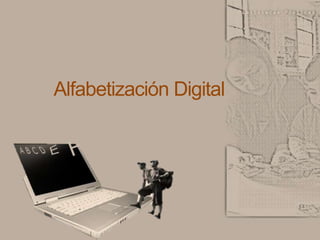 Alfabetización Digital




Alfabetización Digital
 