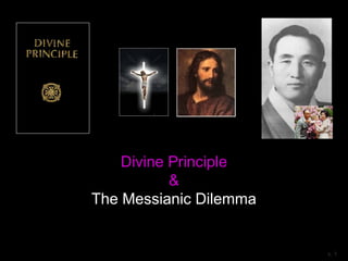 Divine Principle
&
The Messianic Dilemma
v. 1
 