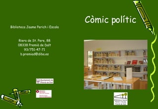 Biblioteca Jaume Perich i Escala Riera de St. Pere, 88 08338 Premià de Dalt 93/751-47-71 [email_address] ,[object Object]