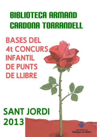 BIBLIOTECA ARMAND
          TORRANDELL
 CARDONA TORRANDELL
BASES DEL
4t CONCURS
INFANTIL
DE PUNTS
DE LLIBRE



SANT JORDI
2013
 