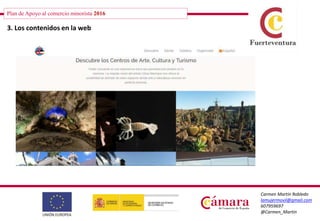 Plan de Apoyo al comercio minorista 2016
Carmen Martín Robledo
lamujermovil@gmail.com
607959697
@Carmen_Martin
3. Los contenidos en la web
 