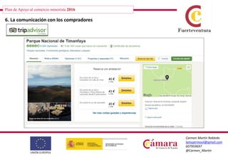 Plan de Apoyo al comercio minorista 2016
Carmen Martín Robledo
lamujermovil@gmail.com
607959697
@Carmen_Martin
6. La comunicación con los compradores
 