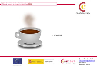 Plan de Apoyo al comercio minorista 2016
Carmen Martín Robledo
lamujermovil@gmail.com
607959697
@Carmen_Martin
15 minutos
 