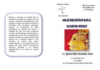 de Ciudad Real
Mujeres y Teología
21 de abril de 2017
a las 20:00 h
en la Parroquia de San Pablo (Ciudad Real)
 