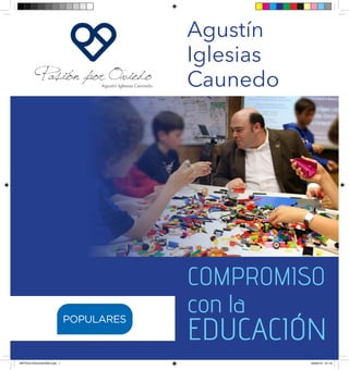 COMPROMISO
con la
EDUCACIÓN
Agustín
Iglesias
Caunedo
DÍPTICO EDUCACIÓN.indd 1 22/04/15 01:10
 