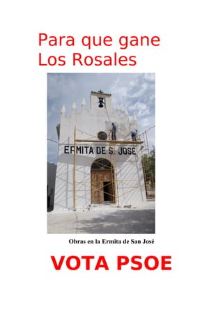 Para que gane
Los Rosales




   Obras en la Ermita de San José



 VOTA PSOE
 