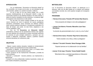 ASESORÍA RESPONSABLE
Asesoría de Educación Infantil.
DESTINATARIOS
Maestros/as de Educación Infantil (primer y segundo ciclo) y
Técnicos/as Superiores en Educación Infantil.
CRITERIOS DE SELECCIÓN:
- Orden de inscripción, hasta 150 plazas.
- Realización correcta de la inscripción, datos completos
y actualizados.
INSCRIPCIÓN:
A través de la Web: http://www.cepdecantabria.es/
PLAZO DE INSCRIPCIÓN
Del 8 de enero al 20 de enero a las 10.30h.
La relación de admitidos se publicará en la Web del CEP el
MARTES 20 DE ENERO a lo largo del día.
(Si finalmente no puedes asistir y has sido admitido notifícalo para
que tu plaza sea aprovechada por otro compañero/a).
DATOS DE PARTICIPACIÓN
Duración 15 horas / 1,5 créditos.
Plazas: 150
Horario: De 18:00 a 21:00
Fecha: Del 23 de enero al 14 de mayo de 2015.
Lugar: CEP Cantabria- extensión Viérnoles (Salón de actos).
CERTIFICACIÓN
Asistencia, como mínimo, al 85% de las sesiones, de acuerdo
con la normativa vigente. Las condiciones generales de
certificación están recogidas en la página Web del CEP.
“X Encuentros en Educación Infantil”
15 horas / 1,5 créditos
PLAN DE FORMACIÓN DEL PROFESORADO 2014 / 2015
C106-14/15
 