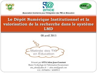 Association Ivoirienne pour l’Intégration des TIC en Education


  Le Dépôt Numérique Institutionnel et la
valorisation de...
