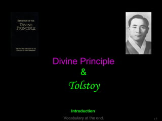 Divine Principle
&
Tolstoy
v 1Vocabulary at the end.
Introduction
 