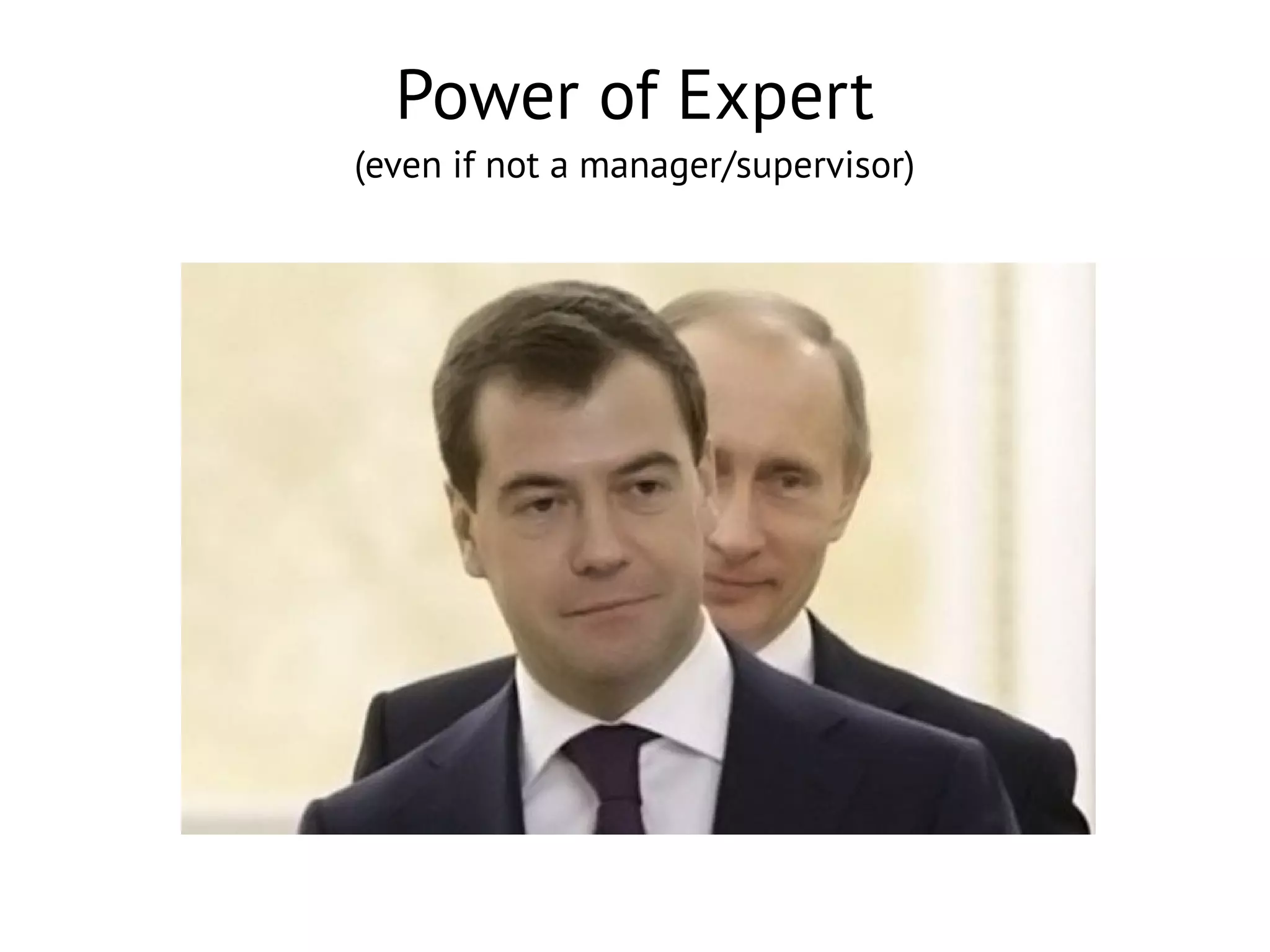 Power of Expert
(even if not a manager/supervisor)

 
