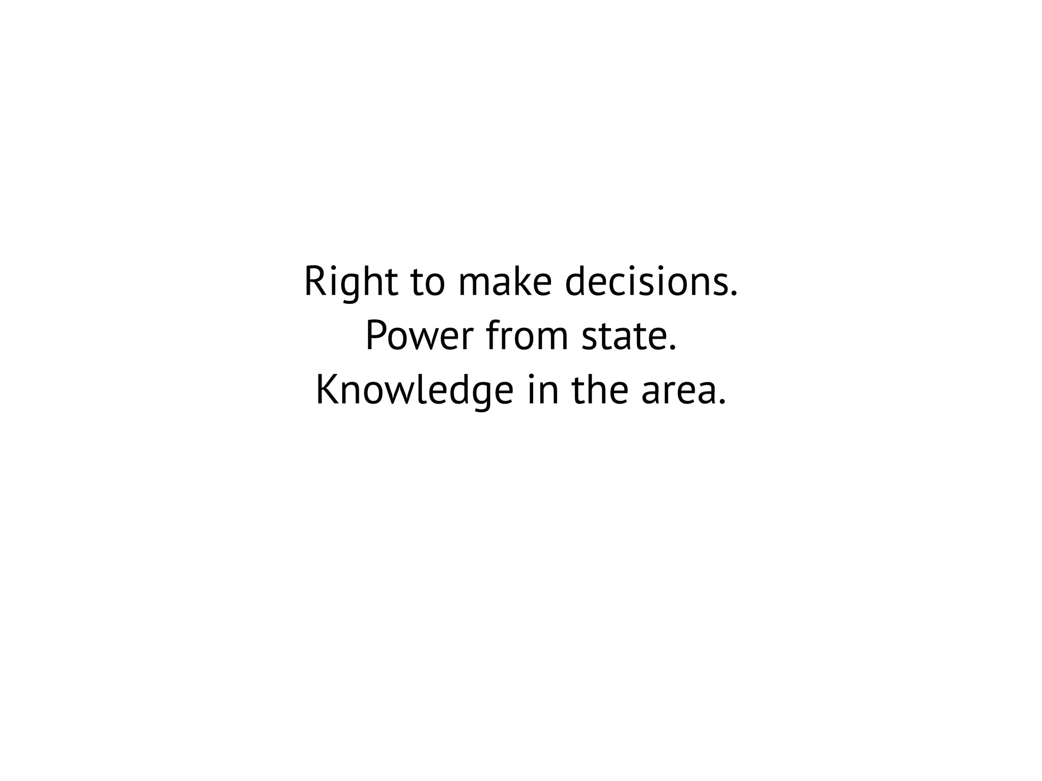 Right to make decisions.
Power from state.
Knowledge in the area.

 