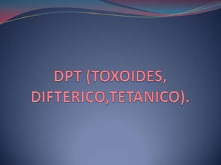 DPT (TOXOIDES, DIFTERICO,TETANICO). 
