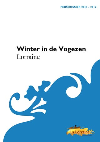 PERSDOSSIER 2011 - 2012




Winter in de Vogezen
Lorraine
 