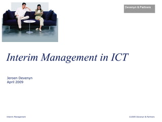 Interim Management in ICT Jeroen Devenyn April 2009 