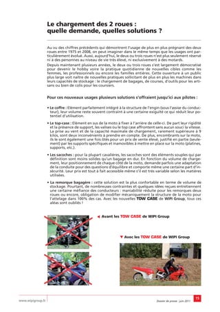 Le chargement des 2 roues :
                   quelle demande, quelles solutions ?

                   Au vu des chiffres précédents qui démontrent l’usage de plus en plus prégnant des deux
                   roues entre 1975 et 2008, on peut imaginer dans le même temps que les usages ont par-
                   ticulièrement évolué. Aussi, aujourd’hui, le deux ou trois roues n’est plus seulement réservé
                   ni à des personnes au niveau de vie très élevé, ni exclusivement à des motards.
                   Depuis maintenant plusieurs années, le deux ou trois roues s’est largement démocratisé
                   pour devenir le hobby voire la pratique quotidienne de nouvelles cibles comme les
                   femmes, les professionnels ou encore les familles entières. Cette ouverture à un public
                   plus large voit naître de nouvelles pratiques sollicitant de plus en plus les machines dans
                   leurs capacités de stockage : le chargement de bagages, de courses, d’outils pour les arti-
                   sans ou bien de colis pour les coursiers.


                   Pour ces nouveaux usages plusieurs solutions s’offraient jusqu’ici aux pilotes :

                   • Le coffre : Elément parfaitement intégré à la structure de l’engin (sous l’assise du conduc-
                     teur), leur volume reste souvent contraint à une certaine exiguïté ce qui réduit leur po-
                     tentiel d’utilisation.
                   • Le top-case : Elément en sus de la moto à fixer à l’arrière de celle-ci. De part leur rigidité
                     et la présence de support, les valises ou le top case affrontent sans aucun souci la vitesse.
                     La prise au vent et de la capacité maximale de chargement, rarement supérieure à 9
                     kilos, sont deux inconvénients à prendre en compte. De plus, encombrants sur la moto,
                     ils le sont également une fois ôtés pour un prix de vente élevé, justifié en partie (seule-
                     ment) par les supports spécifiques et inamovibles à mettre en place sur la moto (platines,
                     supports, etc.).
                   • Les sacoches : pour la plupart cavalières, les sacoches sont des éléments souples qui par
                     définition sont moins solides qu’un bagage en dur. En fonction du volume de charge-
                     ment, leur positionnement de chaque côté de la moto, demande parfois une adaptation
                     de la conduite pour des questions d’équilibre et comporte même une certaine part d’in-
                     sécurité. Leur prix est tout à fait accessible même s’il est très variable selon les matières
                     utilisées.
                   • La remorque bagagère : cette solution est la plus confortable en terme de volume de
                     stockage. Pourtant, de nombreuses contraintes et quelques idées reçues entretiennent
                     une certaine méfiance des conducteurs : maniabilité réduite pour les remorques deux
                     roues ou encore, obligation de modifier mécaniquement la structure de la moto pour
                     l’attelage dans 100% des cas. Avec les nouvelles TOW CASE de WIPI Group, tous ces
                     aléas sont oubliés !


                                                     Avant les TOW CASE de WIPI Group
                                                 ▼




                                                                ▼ Avec les TOW CASE de WIPI Group




                                                                                                                       15
www.wipigroup.fr                                                                       Dossier de presse : juin 2011
 