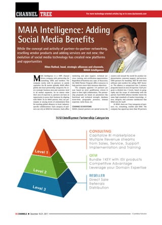 channel tree                                                                                                               channel tree
                                                                                          For more technology-oriented articles log on to www.dqchannels.com




  MAIA Intelligence: Adding
  Social Media Benefits
  While the concept and activity of partner-to-partner networking,
  reselling vendor products and adding services are not new; the
  evolution of social media technology has created new platforms
  and opportunities
                                  Hiten Rathod, head, strategic alliances and channels,
                                                                      MAIA Intelligence


                   M
                             AIA Intelligence is a 100% channel        marketing and sales support, technical ser-         country and around the world for product im-
                             driven company with partnership for       vices, training, and certification opportunities.   plementation, customer support, and services,
                             consulting, OEM, and resellers. The       Regardless of business size, type, or focus area,   OEM partners for bundling 1KEY BI with their
                   company works with its partners to jointly          the MAIA Partner Program offers resources to        software and resellers for selling 1KEY licens-
                   capitalize the BI market globally. MAIA offers      help partners meet their business objectives.       es. The alliance is categorized into 3 primary
                   global and local partnership categories for ev-         The company appoints 3-4 partners per           programs based on area of expertise. Each pro-
                   ery strategic business area and customer need       year based on strict qualification criteria in      gram is divided into 3 levels, based on geog-
                   in all market segments. So no matter what           place to have right collaboration. The partner-     raphy and the scope of relationship with the
                   their area of expertise is, partners can have an    ship proposals are based on parameters like         partner. Each MAIA alliance member meets the
                   opportunity to grow their business by aligning      functional and technical strength, database         same high standards of market knowledge, vi-
                   with MAIA. As an MAIA partner, they can par-        know-how, geographic presence, domain               sion, integrity, and customer satisfaction that
                   ticipate at varying levels of commitment from       expertise, niche focus, etc.                        MAIA sets for itself.
                   far-reaching global alliances to local, industry-                                                           At MAIA, there are 3 key categories of part-
                   specific collaborations. Each category of part-     CHANNEL ECOSYSTEMS                                  ners, viz, consulting, reseller and OEM. The
                   ners can rely on MAIA for intensive, back-office    MAIA’s channel partners are spread across the       company has signed-up more than 50 partners



                                                 MAIA Intelligence Partnership Categories
                                                   I          e     at s p a o e




DQ CHANNELS  n  December 16-31, 2011                                                                                                                   A CyberMedia Publication
 