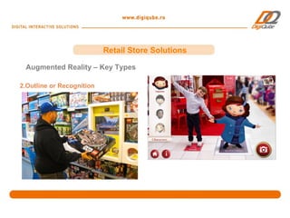 Retail Store Solutions

 Augmented Reality – Key Types

2.Outline or Recognition
 