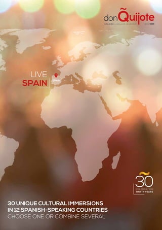 30C elebrating
thirty years
30 unique cultural immersions
in 12 Spanish-speaking countries
Choose one or combine several
live
spain
Spain
since 1986Spa ni sh la nguage lea rning
 