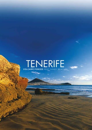 volcanic forces meet sandy beaches
TENERIFE
 