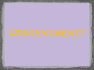 CONTENTMENT?
 