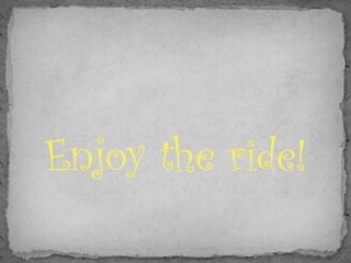 Enjoy the ride!
 