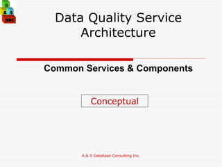 Data Quality Service Architecture Common Services & Components Conceptual 