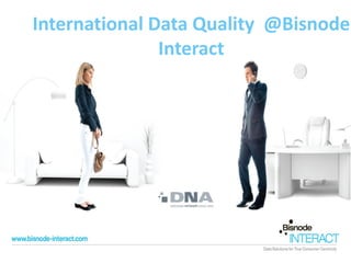 International Data Quality @Bisnode
               Interact
 