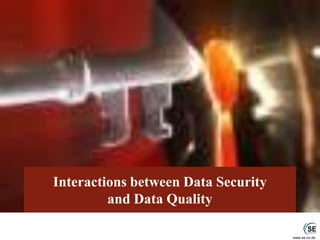 Interactions between Data Securityand Data Quality 