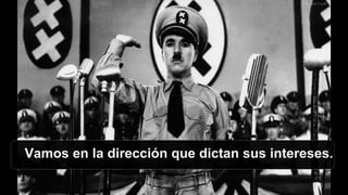 Vamos en la dirección que dictan sus intereses.
 