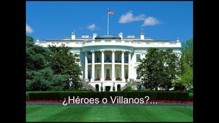 ¿Héroes o Villanos?...
 