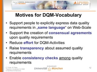 Motives for DQM-Vocabulary
• Support people to explicitly express data quality
  requirements in „same language“ on Web-Sc...