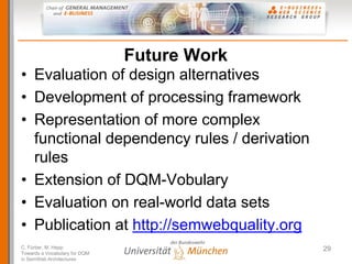 Future Work
• Evaluation of design alternatives
• Development of processing framework
• Representation of more complex
  f...