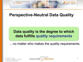Perspective-Neutral Data Quality


              Data quality is the degree to which
               data fulfills quality ...