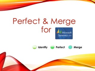 Perfect & Merge for
Identify Perfect Merge
 
