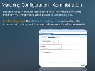in a matching rule
In a Matching Rule Minimum matching score parameter
 