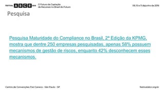 Pesquisa
Pesquisa Maturidade do Compliance no Brasil, 2ª Edição da KPMG,
mostra que dentre 250 empresas pesquisadas, apena...