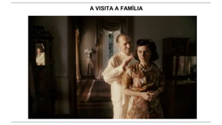 A VISITA A FAMÍLIA
 