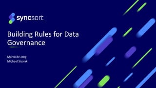 Building Rules for Data
Governance
Marco de Jong
Michael Sisolak
 