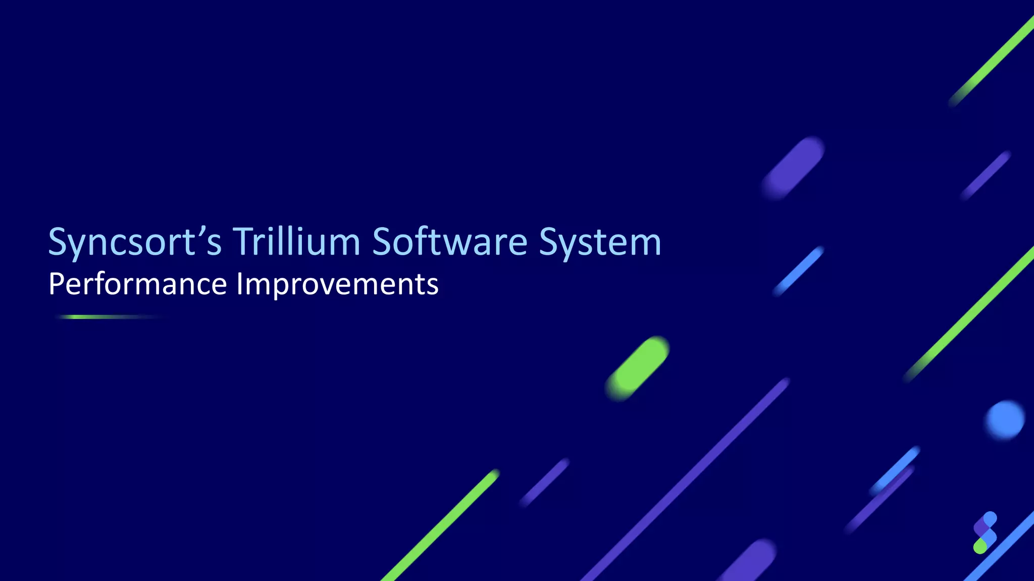 Syncsort’s Trillium Software System
Performance Improvements
 