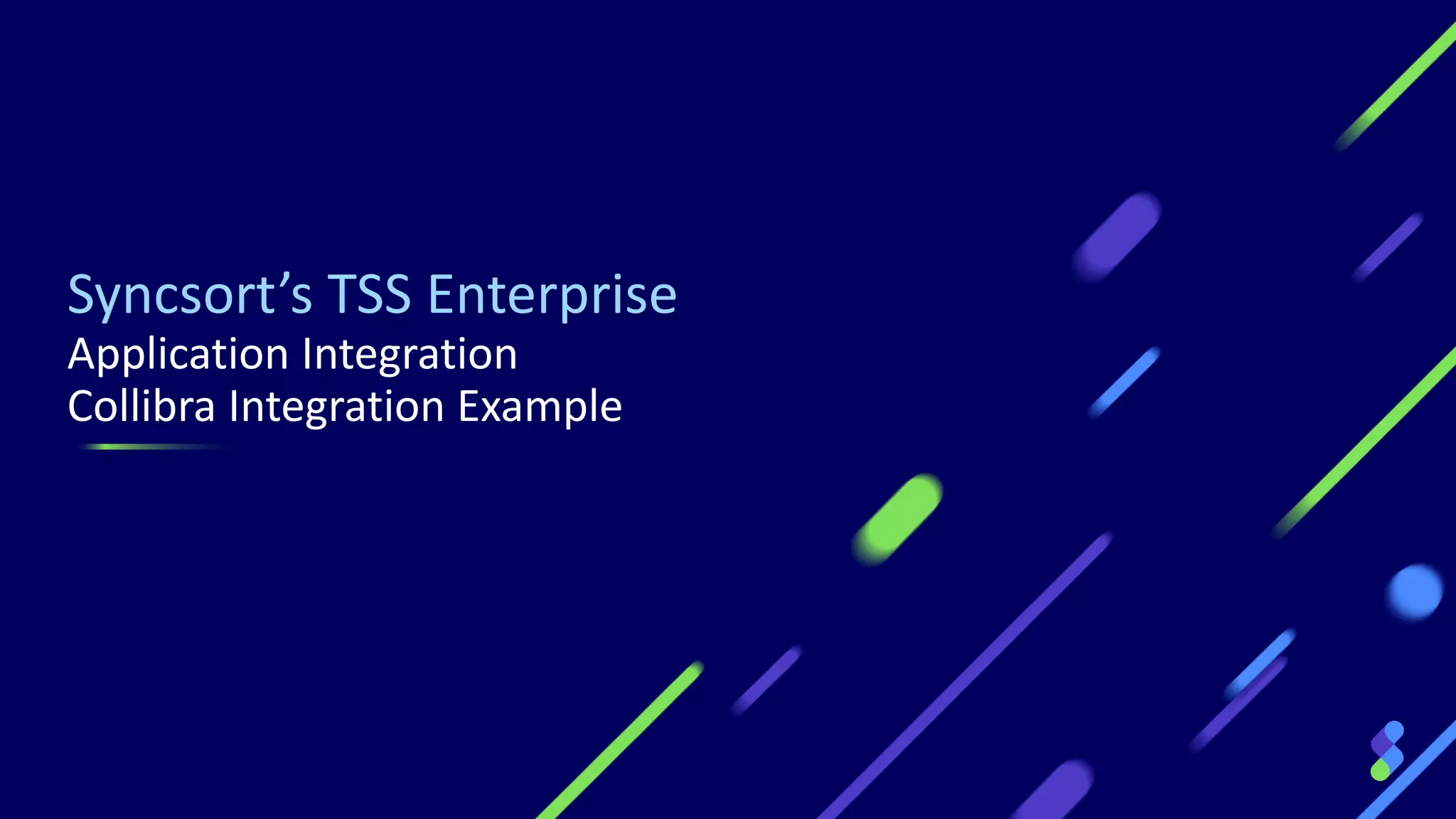 Syncsort’s TSS Enterprise
Application Integration
Collibra Integration Example
 