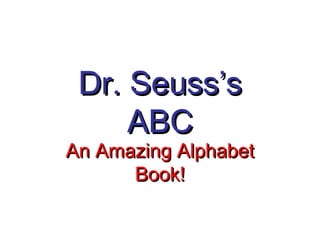 Dr. Seuss’s ABC An Amazing Alphabet Book! 