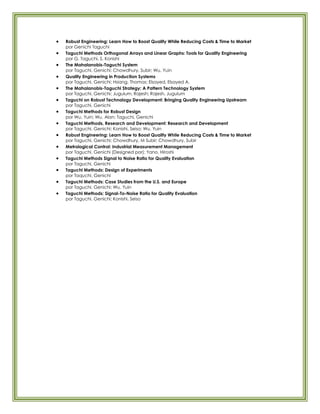 Robust Engineering: Learn How to Boost Quality While Reducing Costs & Time to Market
por Genichi Taguchi
Taguchi Methods Orthogonal Arrays and Linear Graphs: Tools for Quality Engineering
por G. Taguchi, S. Konishi
The Mahalanobis-Taguchi System
por Taguchi, Genichi; Chowdhury, Subir; Wu, Yuin
Quality Engineering in Production Systems
por Taguchi, Genichi; Hsiang, Thomas; Elsayed, Elsayed A.
The Mahalanobis-Taguchi Strategy: A Pattern Technology System
por Taguchi, Genichi; Jugulum, Rajesh; Rajesh, Jugulum
Taguchi on Robust Technology Development: Bringing Quality Engineering Upstream
por Taguchi, Genichi
Taguchi Methods for Robust Design
por Wu, Yuin; Wu, Alan; Taguchi, Genichi
Taguchi Methods, Research and Development: Research and Development
por Taguchi, Genichi; Konishi, Seiso; Wu, Yuin
Robust Engineering: Learn How to Boost Quality While Reducing Costs & Time to Market
por Taguchi, Genichi; Chowdhury, M Subir; Chowdhury, Subir
Metrological Control: Industrial Measurement Management
por Taguchi, Genichi (Designed por); Yano, Hiroshi
Taguchi Methods Signal to Noise Ratio for Quality Evaluation
por Taguchi, Genichi
Taguchi Methods: Design of Experiments
por Taquchi, Genichi
Taguchi Methods: Case Studies from the U.S. and Europe
por Taguchi, Genichi; Wu, Yuin
Taguchi Methods: Signal-To-Noise Ratio for Quality Evaluation
por Taguchi, Genichi; Konishi, Seiso
 