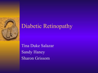 Diabetic Retinopathy Tina Duke Salazar Sandy Haney Sharon Grissom 