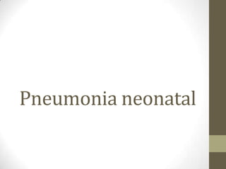 Pneumonia neonatal
 