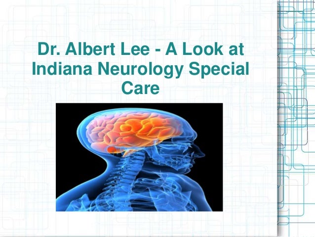 Dr. Albert Lee - A Look at
Indiana Neurology Special
Care
 